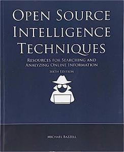 Open Source Intelligence Techniques Resources for Searching and Analyzing Online Information