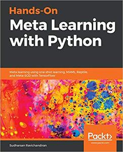 Hands-On Meta Learning with Python  Meta learning using one-shot learning, MAML, Reptile, and Meta-SGD