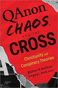QAnon, Chaos, and the Cross Christianity and Conspiracy Theories