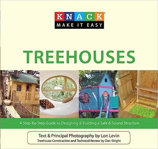 Knack Treehouses A Step-By-Step Guide To Designing & Building A Safe & Sound Structure