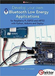 Develop your own Bluetooth Low Energy Applications for Raspberry Pi, ESP32 and nRF52 with Python, Arduino and Zephyr