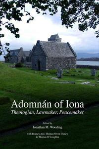 Adomnan of Iona Theologian, Lawmaker, Peacemaker