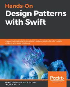 Hands-On Design Patterns with Swift Master Swift best practices to build modular applications for mobile, desktop