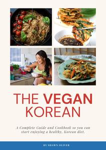 The Vegan Korean Cookbook & Guide Complete Guide And Cookbook so you can start enjoying a healthy, Korean diet