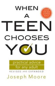 When a Teen Chooses You Practical Advice for Any Adult