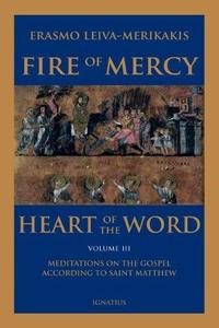 Fire of Mercy, Heart of the Word Meditations on the Gospel According to Saint Matthew, Vol. 3