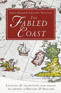 The Fabled Coast Legends & Traditions from Around the Shores of Britain & Ireland