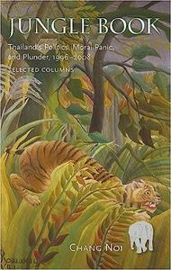 Jungle Book Thailand's Politics, Moral Panic, and Plunder, 1996-2008