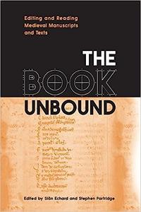The Book Unbound Editing and Reading Medieval Manuscripts and Texts