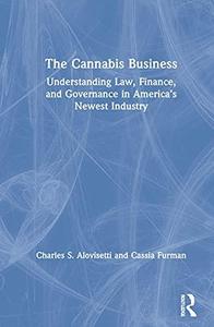 The Cannabis Business Understanding Law, Finance, and Governance in America's Newest Industry