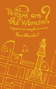 Where are the Women A Guide to an Imagined Scotland