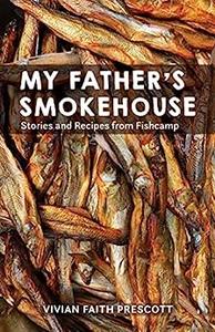 My Father's Smokehouse Stories and Recipes from Fishcamp