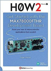 Get Started with the MAX78000FTHR Development Board  Build your own AI microcontroller applications from scratch