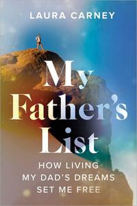 My Father's List How Living My Dad's Dreams Set Me Free