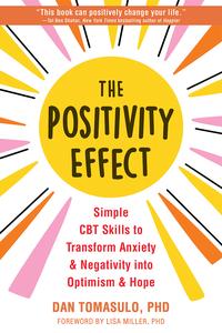 The Positivity Effect Simple CBT Skills to Transform Anxiety and Negativity into Optimism and Hope