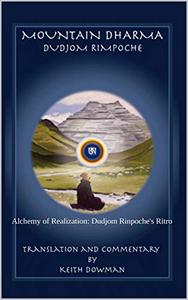 Mountain Dharma Alchemy of Realization Dudjom Rinpoche’s Ritro