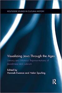 Visualizing Jews Through the Ages Literary and Material Representations of Jewishness and Judaism