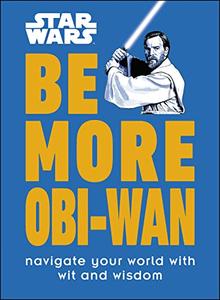 Star Wars Be More Obi-Wan Navigate Your World with Wit and Wisdom
