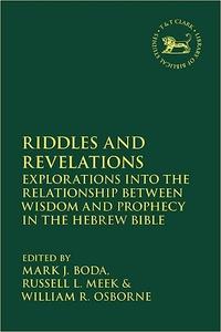 Riddles and Revelations Explorations into the Relationship between Wisdom and Prophecy in the Hebrew Bible