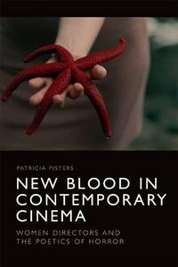 New Blood in Contemporary Cinema Women Directors and the Poetics of Horror