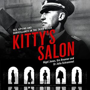 Kitty’s Salon Sex, Spying and Surveillance in the Third Reich [Audiobook]