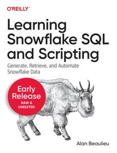 Learning Snowflake SQL and Scripting (3rd Early Release)