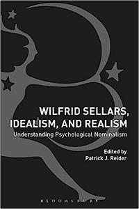 Wilfrid Sellars, Idealism, and Realism Understanding Psychological Nominalism