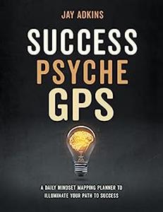Success Psyche GPS A Daily Mindset Mapping Planner To Illuminate Your Path To Success