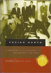 Facing North, Volume I A Century of Australian Engagement with Asia 1901 to the 1970s