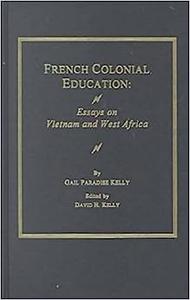 French Colonial Education Essays on Vietnam and West Africa