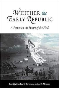Whither the Early Republic A Forum on the Future of the Field
