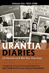 The Urantia Diaries of Harold and Martha Sherman Volume Six 1955-1998