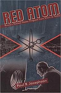 Red Atom Russias Nuclear Power Program From Stalin To Today