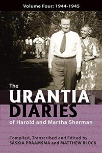 The Urantia Diaries of Harold and Martha Sherman Volume Four 1944-1945