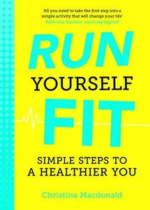 Run Yourself Fit Simple Steps to a Healthier You