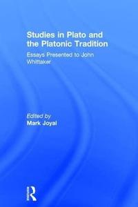Studies in Plato and the Platonic Tradition Essays Presented to John Whittaker
