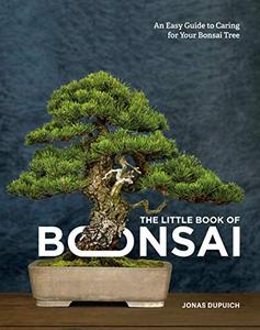 The Little Book of Bonsai An Easy Guide to Caring for Your Bonsai Tree
