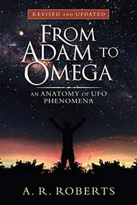 From Adam to Omega An Anatomy Of UFO Phenomena