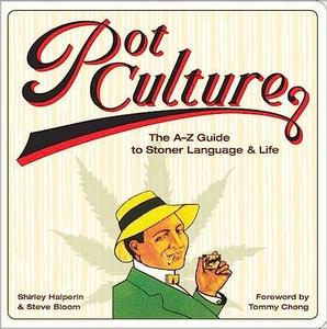 Pot Culture The A-Z Guide to Stoner Language and Life Ed 2