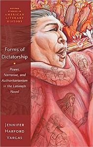 Forms of Dictatorship Power, Narrative, and Authoritarianism in the Latinao Novel