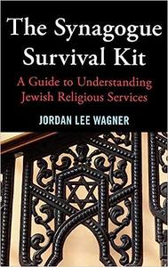 The Synagogue Survival Kit A Guide to Understanding Jewish Religious Services