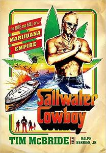 Saltwater Cowboy The Rise and Fall of a Marijuana Empire