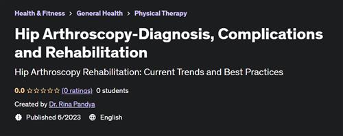 Hip Arthroscopy-Diagnosis, Complications And Rehabilitation