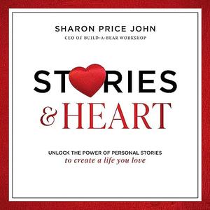 Stories and Heart Unlock the Power of Personal Stories to Create a Life You Love [Audiobook]