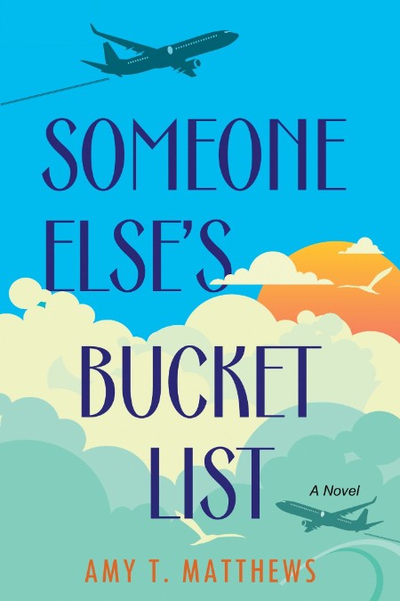 Someone Else's Bucket List by Amy T  Matthews Bdd49af589d4731fd385025a05551a62