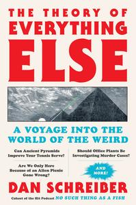 The Theory of Everything Else A Voyage Into the World of the Weird, 2023 Edition