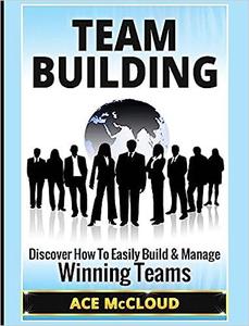 Team Building Discover How To Easily Build & Manage Winning Teams