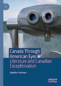 Canada Through American Eyes Literature and Canadian Exceptionalism