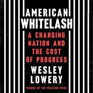 American Whitelash A Changing Nation and the Cost of Progress [Audiobook]