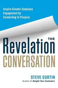 The Revelation Conversation Inspire Greater Employee Engagement by Connecting to Purpose